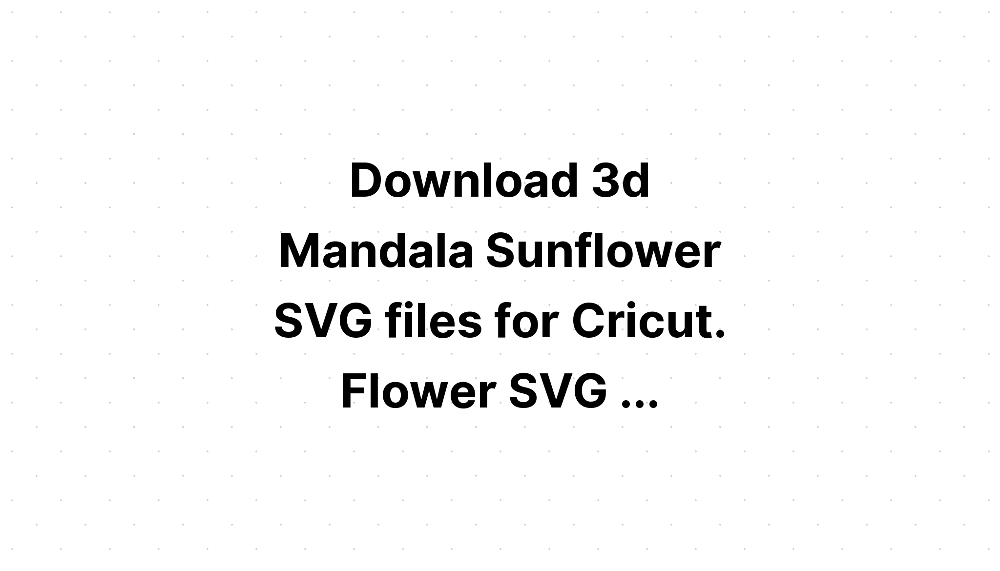 Download Layered Sunflower Layered 3D Mandala Svg - Layered SVG Cut File